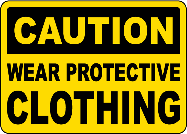 Caution Wear Protective Clothing Sign