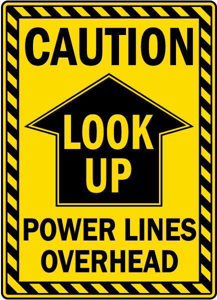 Look Up Power Lines Overhead Sign